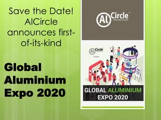 Save the Date!
AlCircle
announces first-
of-its-kind
Global
Aluminium
Expo 2020
 