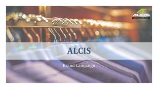 ALCIS
Brand Campaign
 