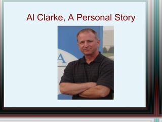 Al Clarke, A Personal Story 