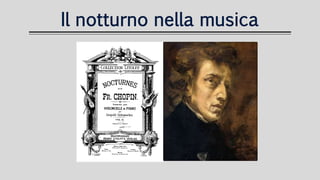 Il notturno nella musica
Fare clic per inserire
testo
 