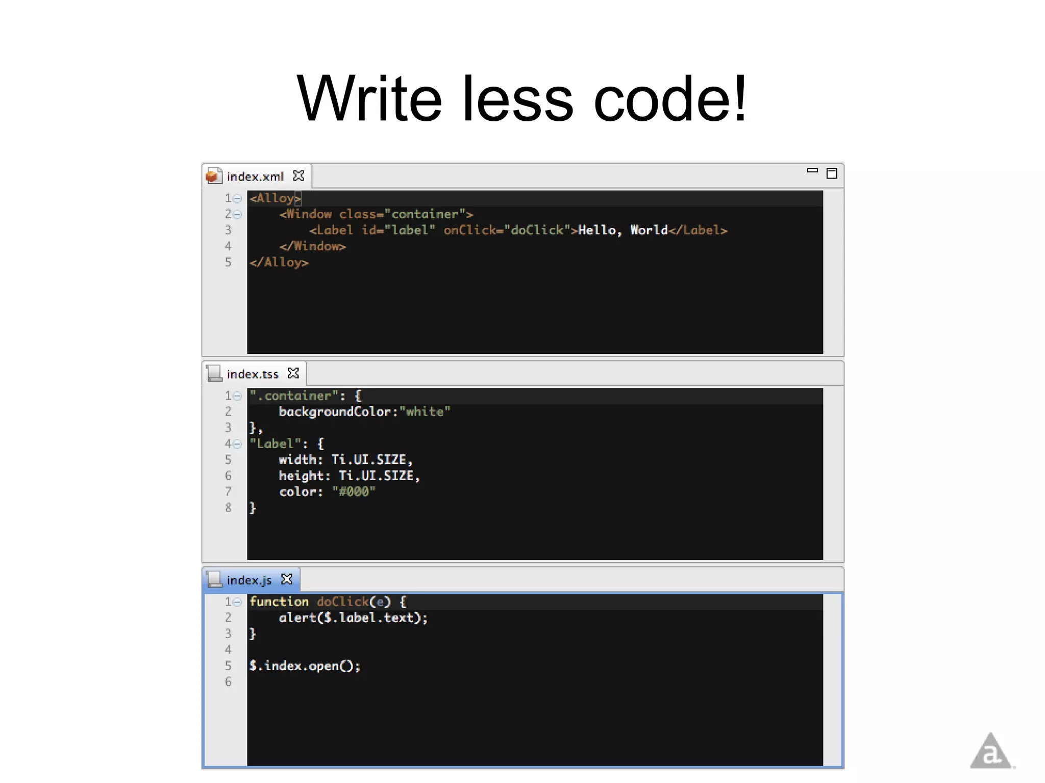Write less code!
 