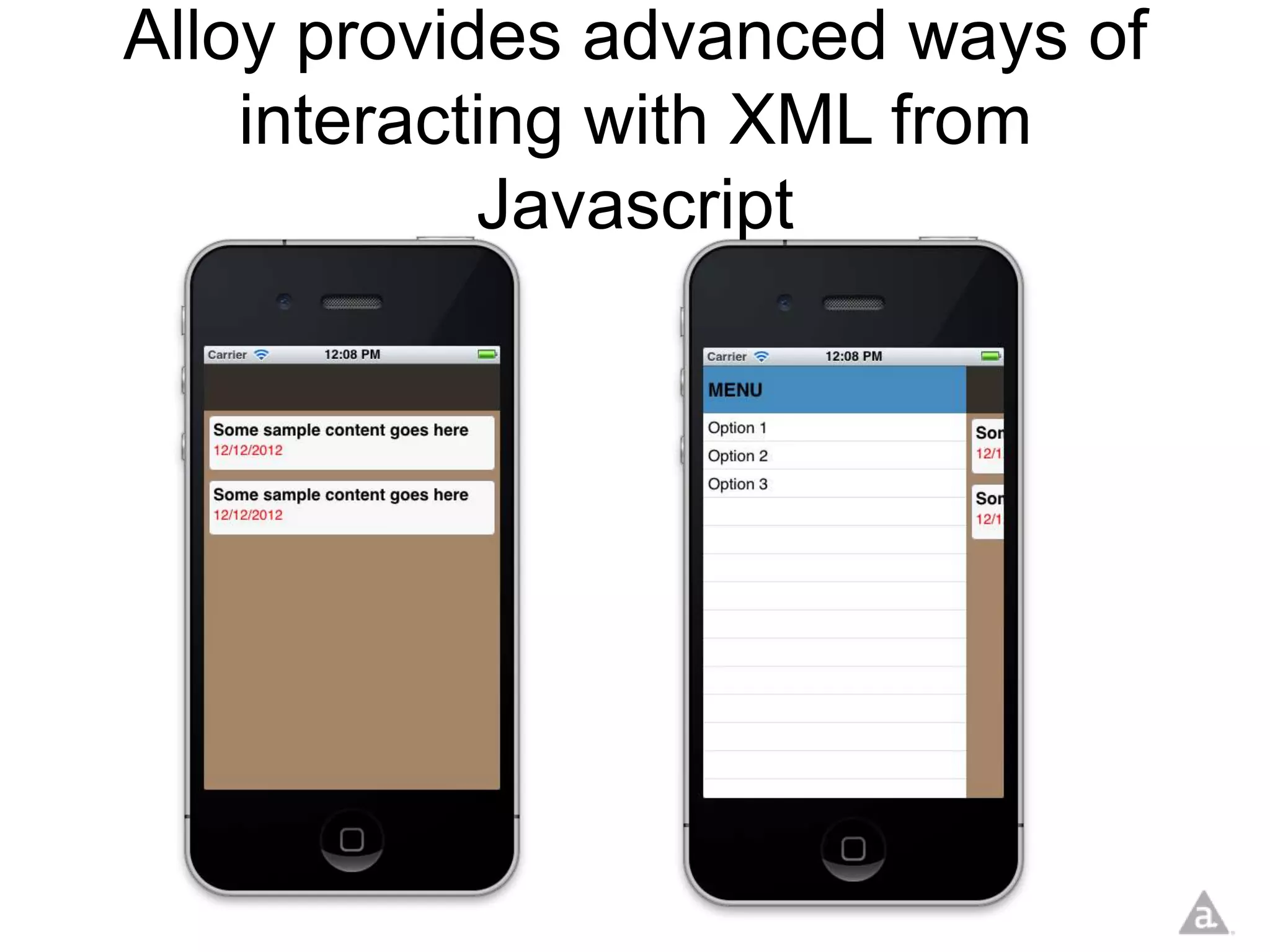 Alloy provides advanced ways of
    interacting with XML from
            Javascript
 