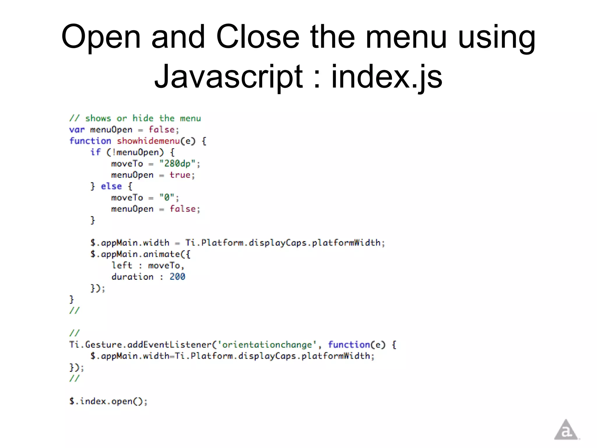 Open and Close the menu using
     Javascript : index.js
 