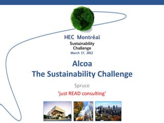 Alcoa
The Sustainability Challenge
               Spruce
       ‘just READ consulting’
 