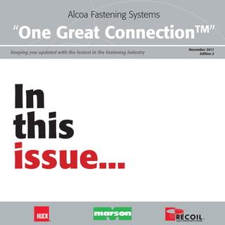Alcoa Fastening Systems
                          Alcoa Fastening Systems
                                    “One Great ConnectionTM”
“One Great Connection ”                                             TM
                                                                 November 2011
Keeping you updated with the lastest in the fastening industry        Edition 2




 In
 this
 issue...
 