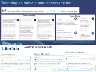 http://fasciniooriente.wix.com/leituras#!atividades/pcom0
http://fasciniooriente.wix.com/leituras#!podcasts/drbvm
Tecnologias móveis para escrever e ler
Educação
Literária
 