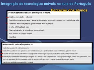 Integração de tecnologias móveis na aula de Português
Perceção dos alunos
 
