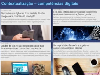 Contextualização – competências digitais
http://goo.gl/GQaFuX
http://goo.gl/HC1y2q
http://goo.gl/bqLzuP
 