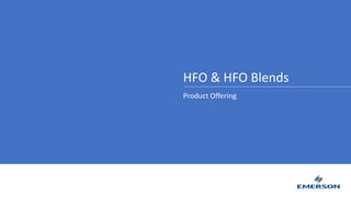 HFO & HFO Blends
Product Offering
 