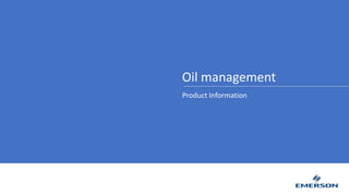 Oil management
Product Information
 