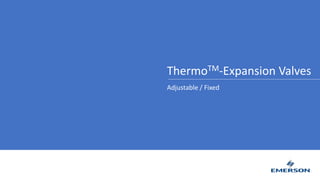 ThermoTM-Expansion Valves
Adjustable / Fixed
 