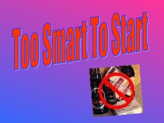 Too Smart To Start 