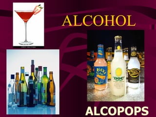 ALCOHOL ALCOPOPS 