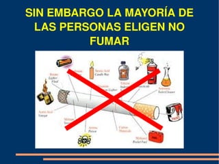 SIN EMBARGO LA MAYORÍA DE 
 LAS PERSONAS ELIGEN NO 
         FUMAR
 