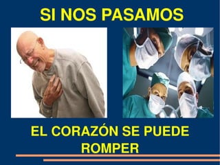 SI NOS PASAMOS




EL CORAZÓN SE PUEDE 
      ROMPER
 