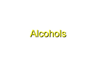 Alcohols
 