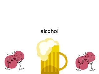 alcohol
 