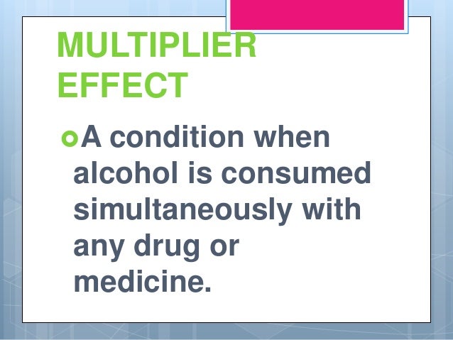 whats a multiplier effect alcohol