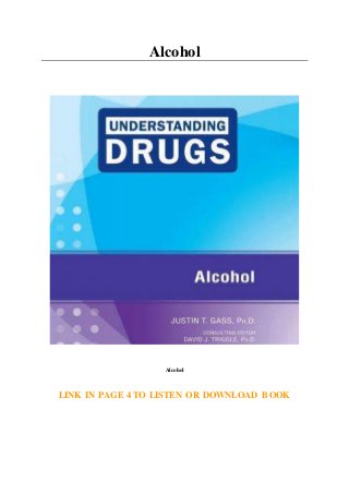 Alcohol
Alcohol
LINK IN PAGE 4 TO LISTEN OR DOWNLOAD BOOK
 