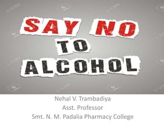 Nehal V. Trambadiya
Asst. Professor
Smt. N. M. Padalia Pharmacy College
 