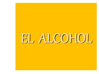 EL ALCOHOL
 