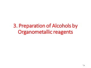 21
3. Preparation of Alcohols by
Organometallic reagents
21
 