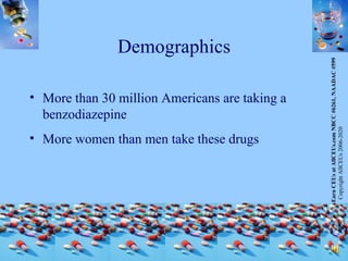 Demographics <ul><li>More than 30 million Americans are taking a benzodiazepine </li></ul><ul><li>More women than men take...