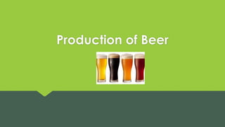 Production of Beer
 