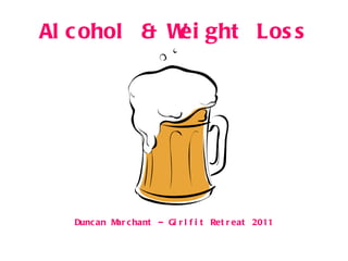 Alcohol & Weight Loss Duncan Marchant – Girlfit Retreat 2011 