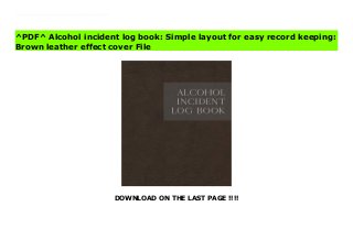 DOWNLOAD ON THE LAST PAGE !!!!
[#Download%] (Free Download) Alcohol incident log book: Simple layout for easy record keeping: Brown leather effect cover Ebook Use this log book to record alcohol related incidents. Thoughtfully designed to capture all the key details in a simple and straightforward table style log sheet. Record incident date, time, location/site, people involved and their contact details, details of the incident, action taken, signature and date of the recorder.Features:Each sheet has room for a detailed record of alcohol related incidentsOver 100 incident log sheetsProfessional cover designSoft matte cover
^PDF^ Alcohol incident log book: Simple layout for easy record keeping:
Brown leather effect cover File
 