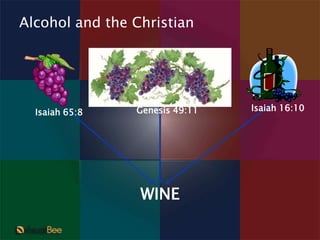 Alcohol and the Christian Isaiah 16:10 Genesis 49:11 Isaiah 65:8 WINE 