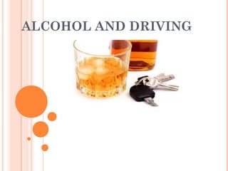 ALCOHOL AND DRIVING
 