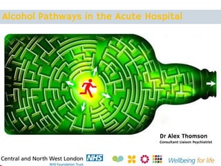 Alcohol Pathways in the Acute Hospital

Dr Alex Thomson

Consultant Liaison Psychiatrist

 
