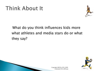 What do you think influences kids more what athletes and media stars do or what they say? Copyright AllCEUs 2011-2020  Unlimited CEUs $99/year 