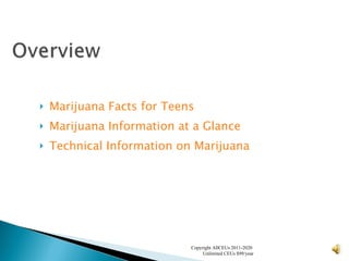 Marijuana Facts for Teens Marijuana Information at a Glance Technical Information on Marijuana Copyright AllCEUs 2011-2020  Unlimited CEUs $99/year 