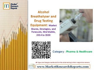 www.MarketResearchReports.com
Market
Shares, Strategies, and
Forecasts, Worldwide,
2014 to 2020
Category : Pharma & Healthcare
All logos and Images mentioned on this slide belong to their respective owners.
 