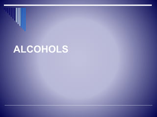 ALCOHOLS
 