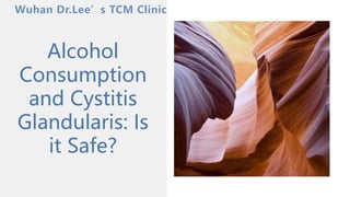 Alcohol
Consumption
and Cystitis
Glandularis: Is
it Safe?
 