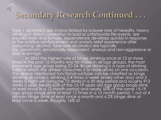Secondary Research Continued . . .<br />Type 1 alcoholics are characterized by a lower rate of heredity, heavy drinking in...