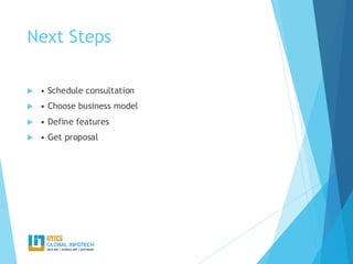 Next Steps
 • Schedule consultation
 • Choose business model
 • Define features
 • Get proposal
 