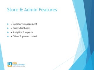 Store & Admin Features
 • Inventory management
 • Order dashboard
 • Analytics & reports
 • Offers & promo control
 