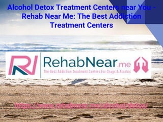 Alcohol Detox Treatment Centers near You -
Rehab Near Me: The Best Addiction
Treatment Centers
https://www.rehabnear.me/al...