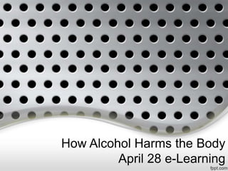 How Alcohol Harms the Body
April 28 e-Learning
 
