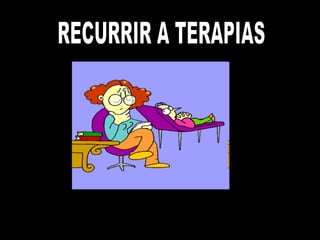 RECURRIR A TERAPIAS