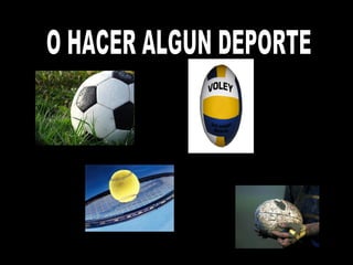 O HACER ALGUN DEPORTE