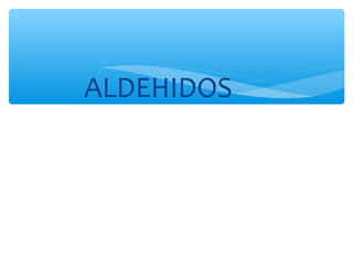 Los aldehídos son compuestos orgánicos caracterizados por
poseer el grupo funcional -CHO. Se denominan cambiando la
termin...