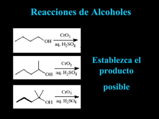 Reacciones de Alcoholes Establezca el producto posible 