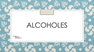 ALCOHOLES
Integrantes:
• Sofía Serrano
• Hans Solano
• Cecilia Santisteban
• Andrea Siccha
 