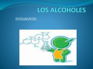 LOS ALCOHOLES
INTEGRANTES
 
