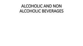 ALCOHOLIC AND NON
ALCOHOLIC BEVERAGES
 